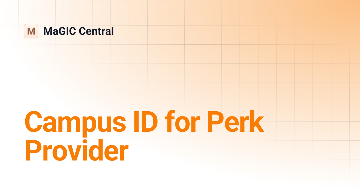 Campus ID for Perk Provider | MaGIC Central